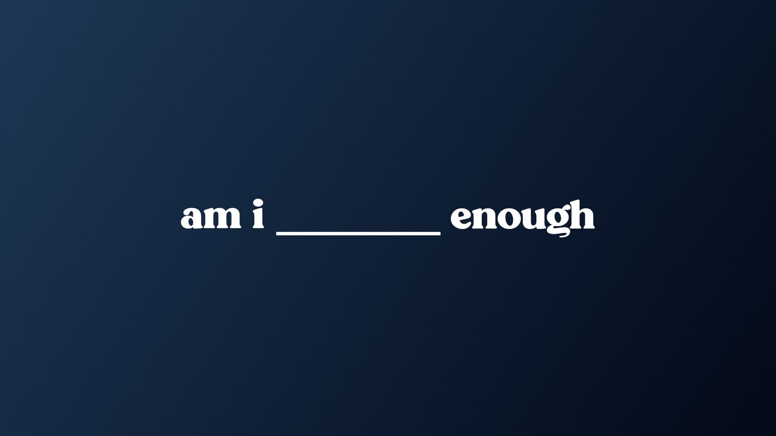 Am I Enough